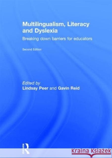 Multilingualism, Literacy and Dyslexia: Breaking Down Barriers for Educators Lindsay Peer Gavin Reid  9781138898639 Taylor and Francis