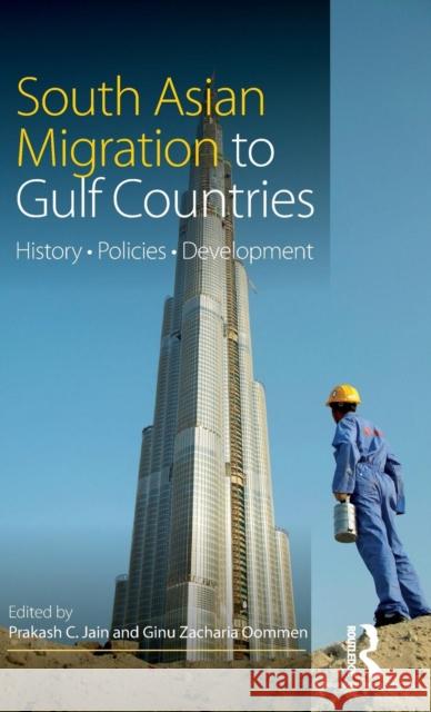 South Asian Migration to Gulf Countries: History, Policies, Development Prakash C. Jain Ginu Zacharia Oommen Prakash C. Jain 9781138898943