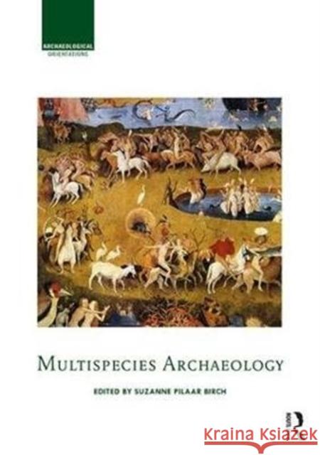 Multispecies Archaeology Suzanne E. Pilaa 9781138898981 Routledge