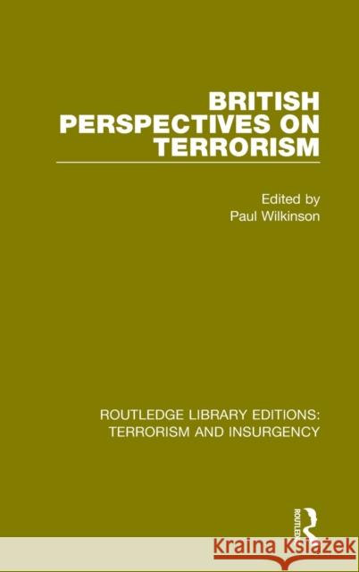 British Perspectives on Terrorism (Rle: Terrorism & Insurgency) Paul Wilkinson 9781138899247 Routledge