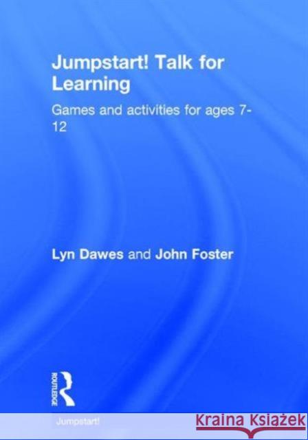 Jumpstart! Talk for Learning: Games and Activities for Ages 7-12 Lyn Dawes John Foster 9781138899261 Routledge
