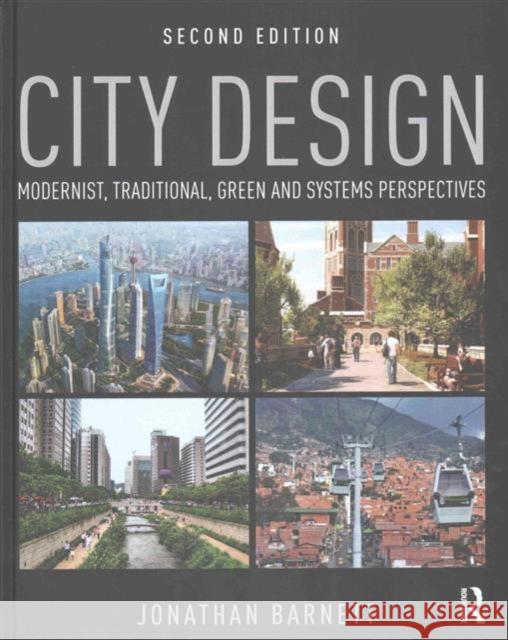 City Design: Modernist, Traditional, Green and Systems Perspectives Barnett, Jonathan 9781138899322 Routledge