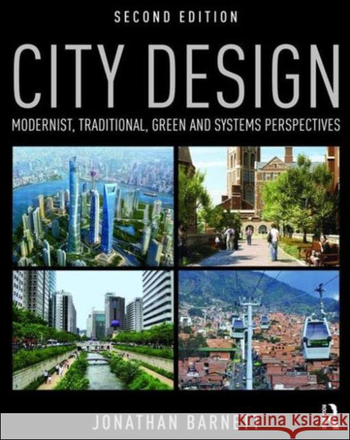 City Design: Modernist, Traditional, Green and Systems Perspectives Barnett, Jonathan 9781138899339