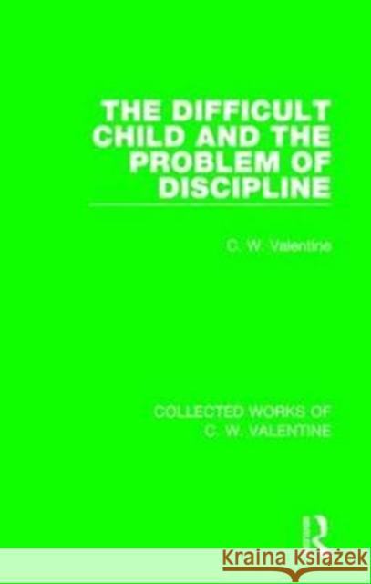 The Difficult Child and the Problem of Discipline C. W. Valentine 9781138899384 Routledge