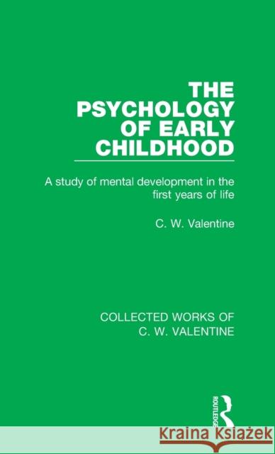 The Psychology of Early Childhood: A Study of Mental Development in the First Years of Life Valentine, C. W. 9781138899391 Taylor & Francis Group