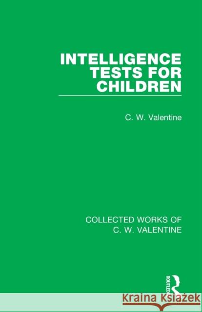 Intelligence Tests for Children C. W. Valentine 9781138899476 Routledge