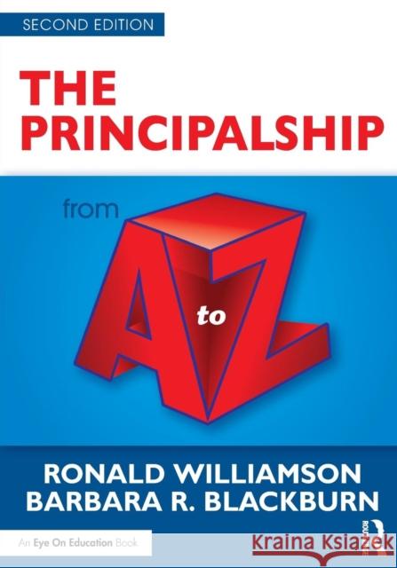 The Principalship from A to Z Ronald Williamson Barbara R. Blackburn  9781138899568 Taylor and Francis