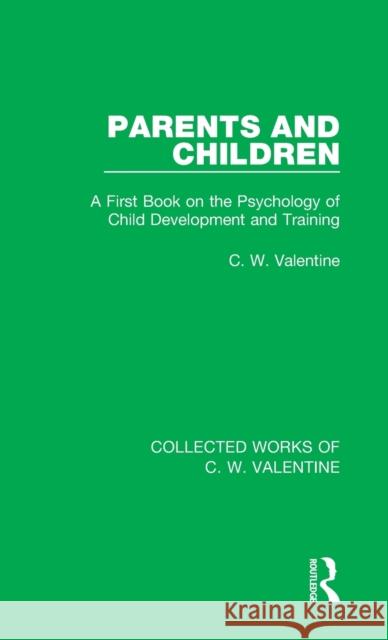 Parents and Children: A First Book on the Psychology of Child Development and Training Valentine, C. W. 9781138899780 Taylor & Francis Group