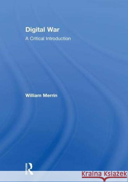 Digital War: A Critical Introduction William Merrin 9781138899865 Routledge