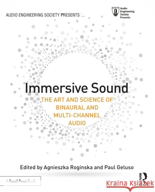 Immersive Sound: The Art and Science of Binaural and Multi-Channel Audio Agnieszka Roginska Paul Geluso 9781138900004 Focal Press