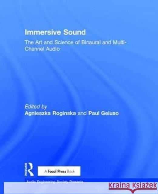 Immersive Sound: The Art and Science of Binaural and Multi-Channel Audio Agnieszka Roginska Paul Geluso 9781138900011 Focal Press