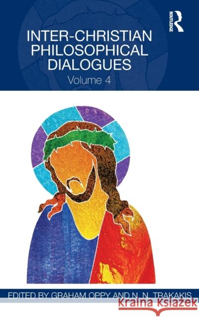 Inter-Christian Philosophical Dialogues: Volume 4 Graham Oppy Dr Nick Trakakis  9781138900097 Routledge