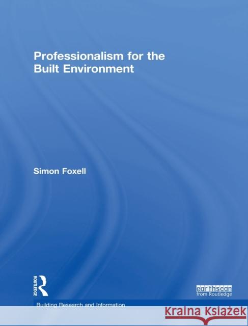 Professionalism for the Built Environment Simon Foxell 9781138900202 Routledge