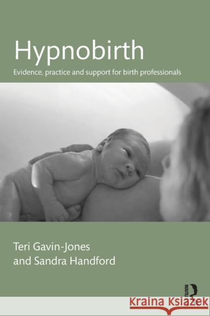 Hypnobirth: Evidence, practice and support for birth professionals Gavin-Jones, Teri 9781138900578 Taylor and Francis