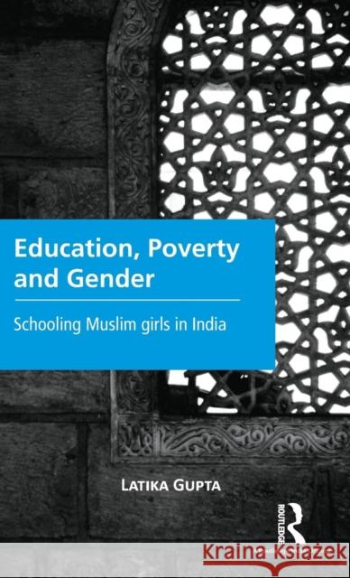Education, Poverty and Gender: Schooling Muslim Girls in India Latika Gupta 9781138900844 Routledge Chapman & Hall