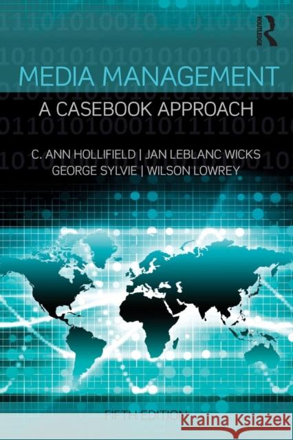 Media Management: A Casebook Approach C. Ann Hollifield Jan LeBlanc Wicks George Sylvie 9781138901025 Routledge