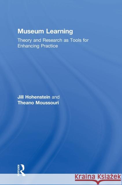 Museum Learning: Theory and Research as Tools for Enhancing Practice Jill Hohenstein Theano Moussouri 9781138901124 Routledge