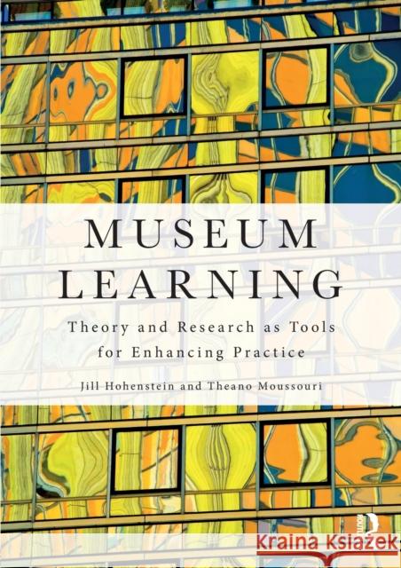 Museum Learning: Theory and Research as Tools for Enhancing Practice Jill Hohenstein Theano Moussouri 9781138901131 Routledge