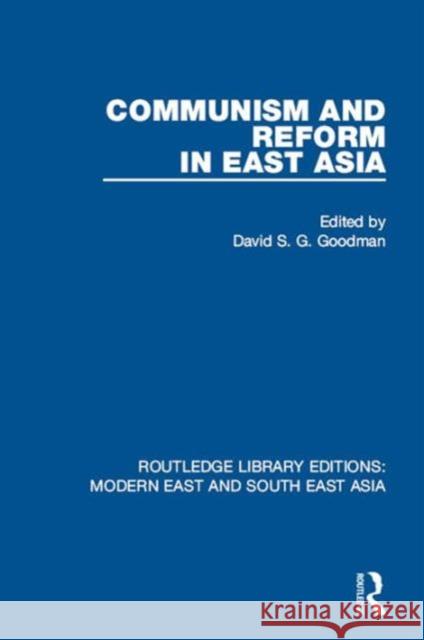 Communism and Reform in East Asia (Rle Modern East and South East Asia) David S. G. Goodman 9781138901322 Taylor & Francis Group