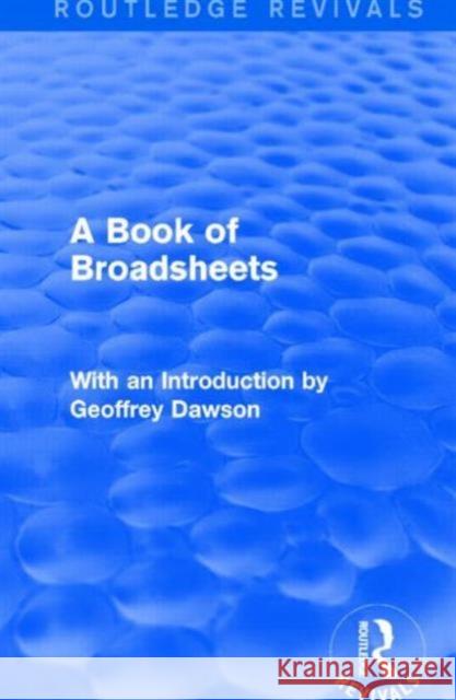 A Book of Broadsheets (Routledge Revivals): With an Introduction by Geoffrey Dawson Various 9781138901360 Routledge