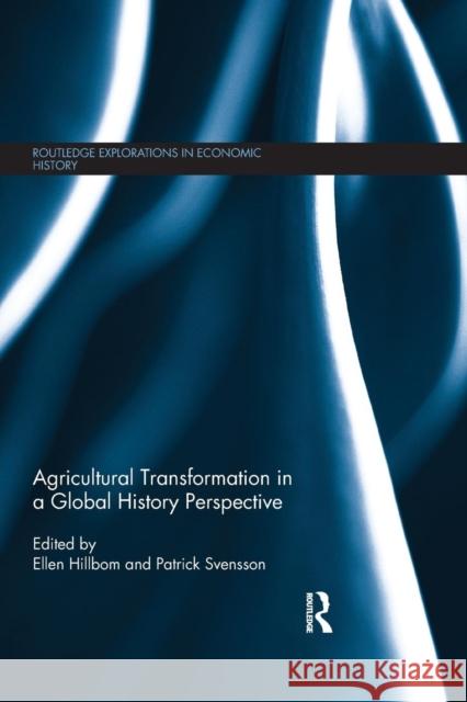 Agricultural Transformation in a Global History Perspective Ellen Hillbom Patrick Svensson 9781138901902 Routledge