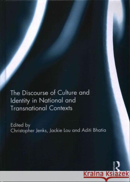 The Discourse of Culture and Identity in National and Transnational Contexts Christopher J. Jenks Jackie Lou Aditi Bhatia 9781138901919 Routledge