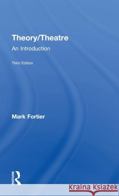 Theory/Theatre: An Introduction Mark Fortier   9781138902039 Taylor and Francis