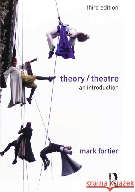 Theory/Theatre: An Introduction Mark Fortier   9781138902046 Taylor and Francis