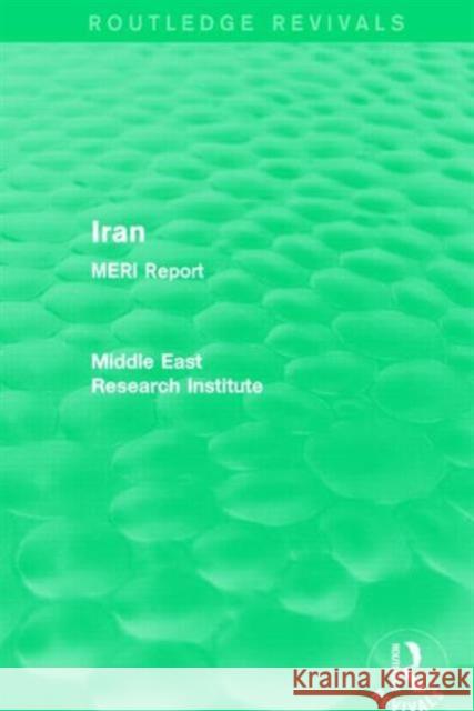 Iran (Routledge Revival): Meri Report Middle East Research Institute 9781138902138 Routledge