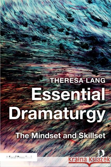 Essential Dramaturgy: The Mindset and Skillset Theresa Lang 9781138902152 Focal Press