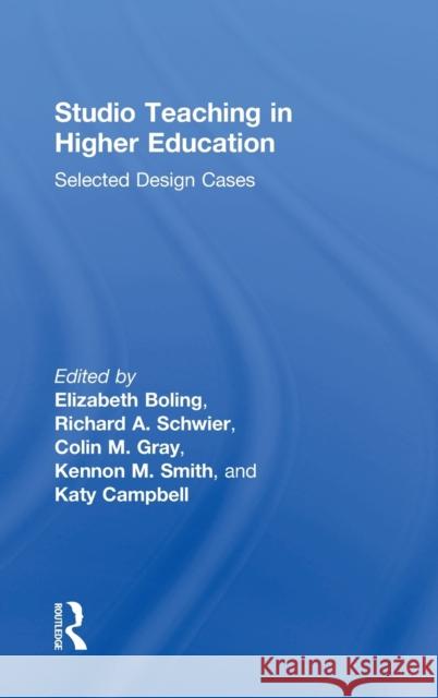 Studio Teaching in Higher Education: Selected Design Cases Elizabeth Boling Richard A. Schwier Katy Campbell 9781138902411 Routledge