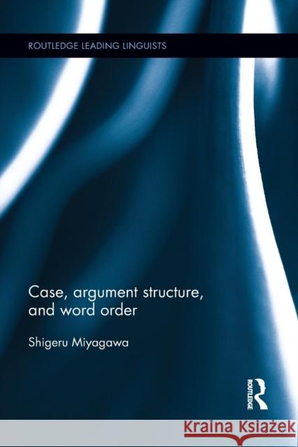 Case, Argument Structure, and Word Order Shigeru Miyagawa 9781138902503 Routledge