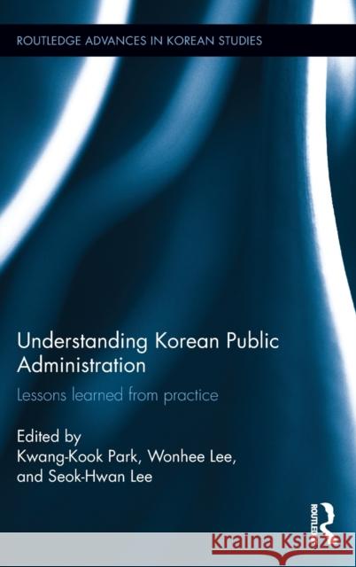 Understanding Korean Public Administration: Lessons Learned from Practice  9781138902596 Taylor & Francis Group