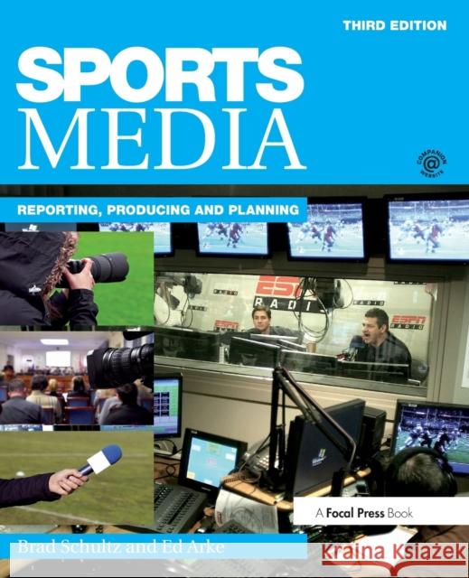 Sports Media: Reporting, Producing, and Planning Schultz, Bradley 9781138902831