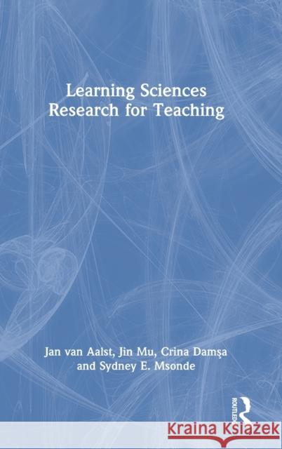 Learning Sciences Research for Teaching Jan C. W. Van Aalst                      Crina Damsa Jin Mu 9781138902893 Routledge