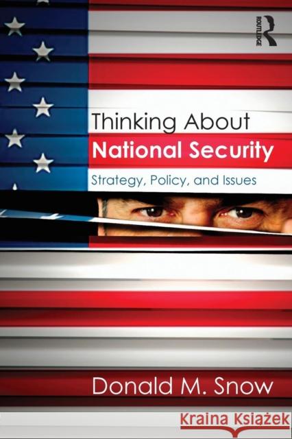 Thinking about National Security: Strategy, Policy, and Issues Donald Snow 9781138902923