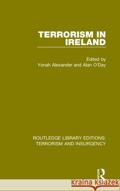 Terrorism in Ireland (Rle: Terrorism & Insurgency) Yonah Alexander Alan O'Day  9781138903074 Taylor and Francis