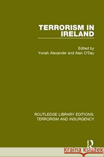 Terrorism in Ireland (Rle: Terrorism & Insurgency) Yonah Alexander Alan O'Day 9781138903098