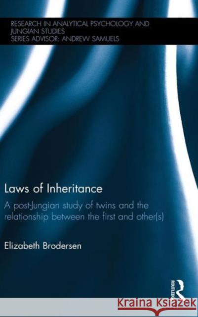 Laws of Inheritance: A post-Jungian study of twins and the relationship between the first and other(s) Brodersen, Elizabeth 9781138903555 Routledge