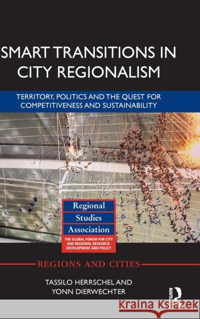 Smart Transitions in City Regionalism: Territory, Politics and the Quest for Competitiveness and Sustainability Tassilo Herrschel Yonn Dierwechter 9781138903609 Routledge
