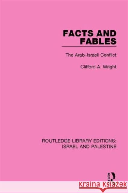 Facts and Fables: The Arab-Israeli Conflict Wright, Clifford a. 9781138903623