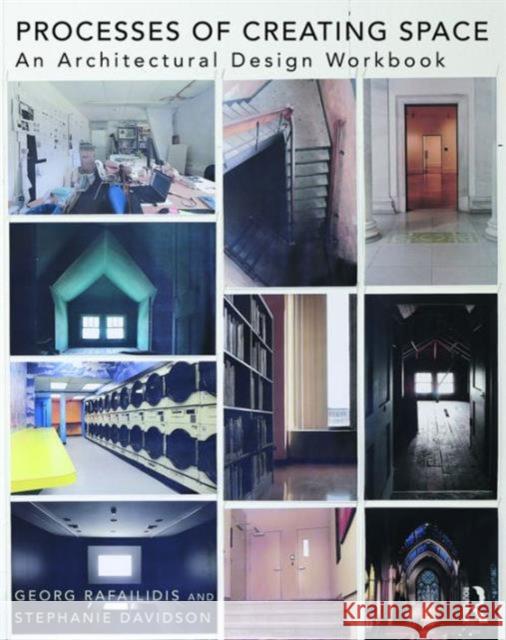Processes of Creating Space: An Architectural Design Workbook Georg Rafailidis Stephanie Davidson  9781138903685 Taylor and Francis