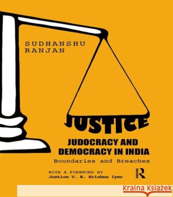 Justice, Judocracy and Democracy in India: Boundaries and Breaches Sudhanshu Ranjan 9781138903913