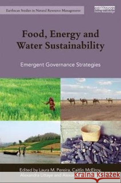 Food, Energy and Water Sustainability: Emergent Governance Strategies Pereira, Laura M. 9781138904095 Routledge