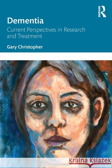 Dementia: Current Perspectives in Research and Treatment Gary Christopher 9781138904118 Taylor & Francis Ltd