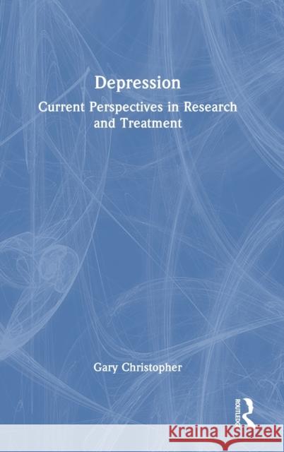 Depression: Current Perspectives in Research and Treatment Gary Christopher 9781138904132 Routledge