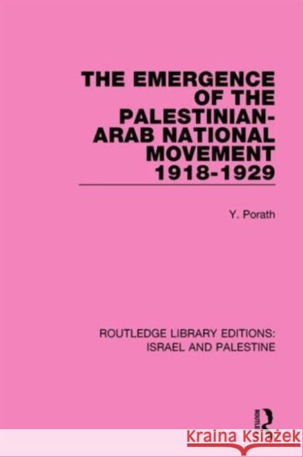 The Emergence of the Palestinian-Arab National Movement, 1918-1929 (Rle Israel and Palestine) Porath, Yehoshua 9781138904163