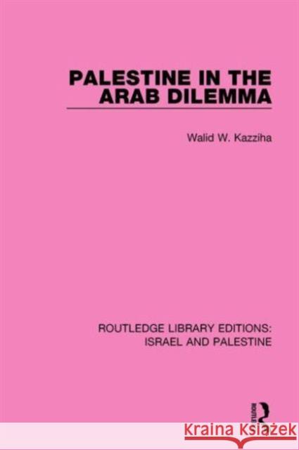 Palestine in the Arab Dilemma (Rle Israel and Palestine) Kazziha, Walid W. 9781138904200 Routledge