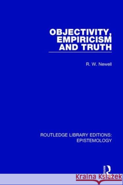 Objectivity, Empiricism and Truth R. W. Newell 9781138904316 Routledge