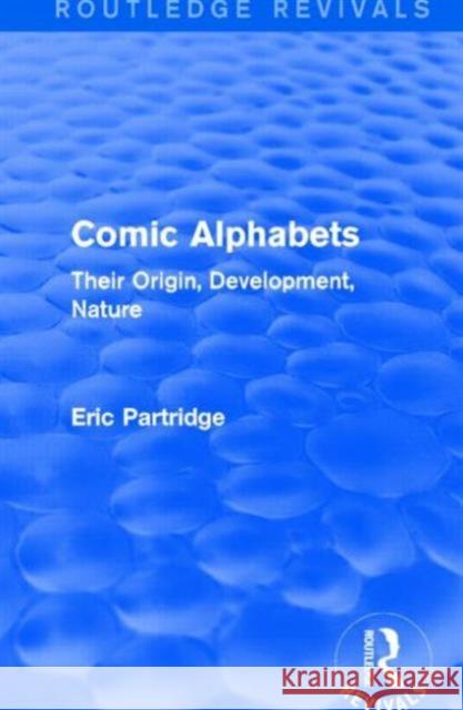 Comic Alphabets: Their Origin, Development, Nature Eric Partridge 9781138904354